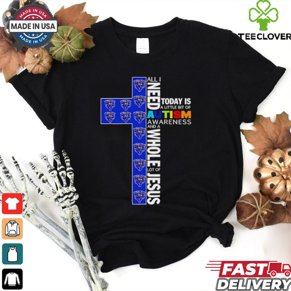 Chicago Bears all I need today is a little bit of Autism Awareness and a whole lot of Jesus shirt Chicago Bears all I need today is a little bit of Autism Awareness and a whole lot of Jesus shirt