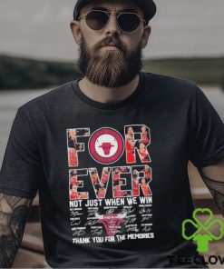 Chicago Bulls Forever Not just when we win thank you for the memories signatures shirt