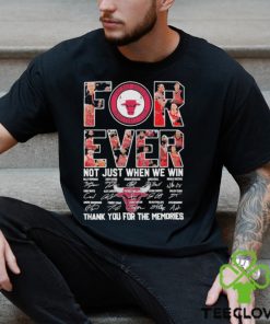 Chicago Bulls Forever Not just when we win thank you for the memories signatures shirt