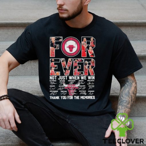 Chicago Bulls Forever Not just when we win thank you for the memories signatures shirt