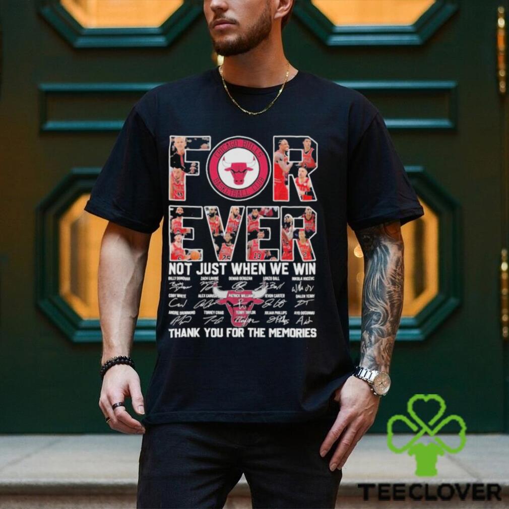 Chicago Bulls Forever Not just when we win thank you for the memories signatures shirt Chicago Bulls Forever Not just when we win thank you for the memories signatures shirt