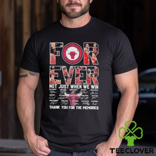 Chicago Bulls Forever Not just when we win thank you for the memories signatures shirt