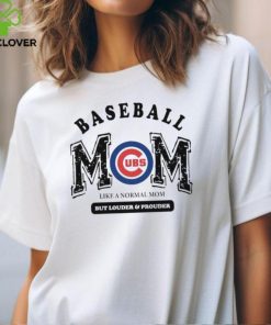 Chicago Cubs Baseball Mom Like A Normal Mom But Louder And Prouder shirt