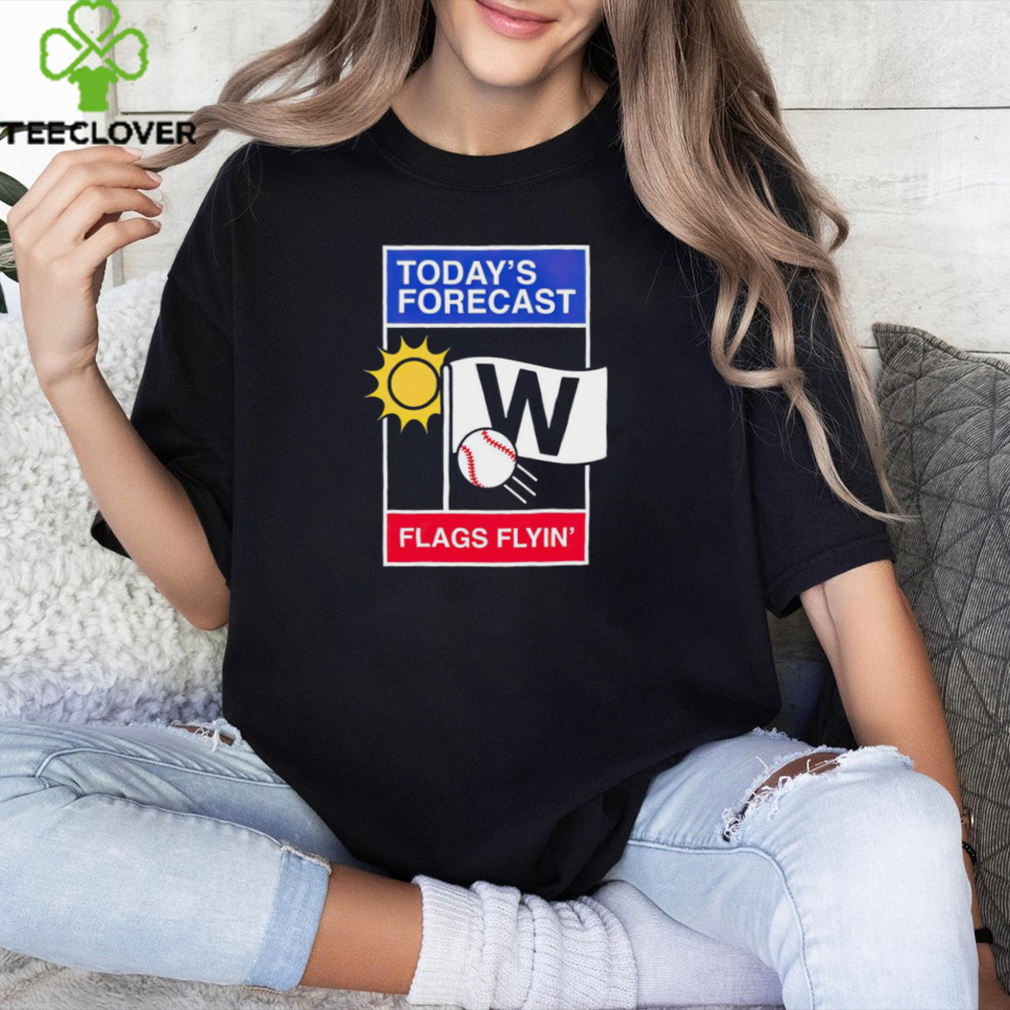 Chicago Cubs Baseball today’s forecast flags flyin’ shirt Chicago Cubs Baseball today’s forecast flags flyin’ shirt