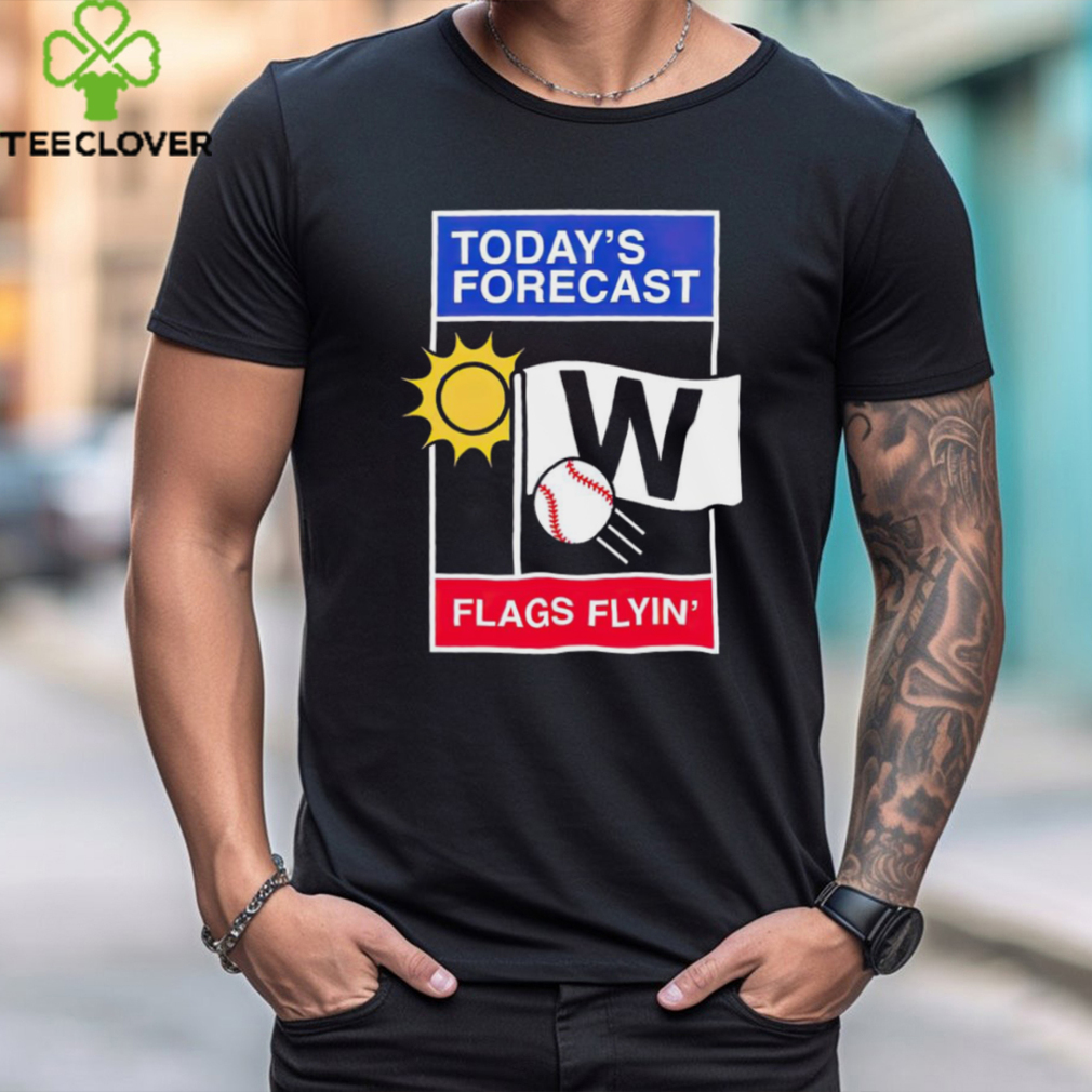 Chicago Cubs Baseball today’s forecast flags flyin’ shirt Chicago Cubs Baseball today’s forecast flags flyin’ shirt