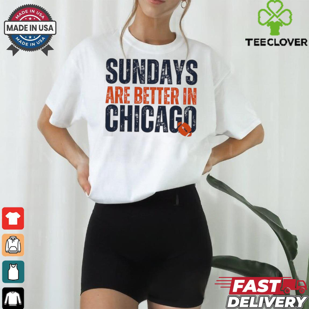 Chicago Football Sweatshirt, Sundays are Better in Chicago, Chicago Football Gifts Shirt Chicago Football Sweatshirt, Sundays are Better in Chicago, Chicago Football Gifts Shirt