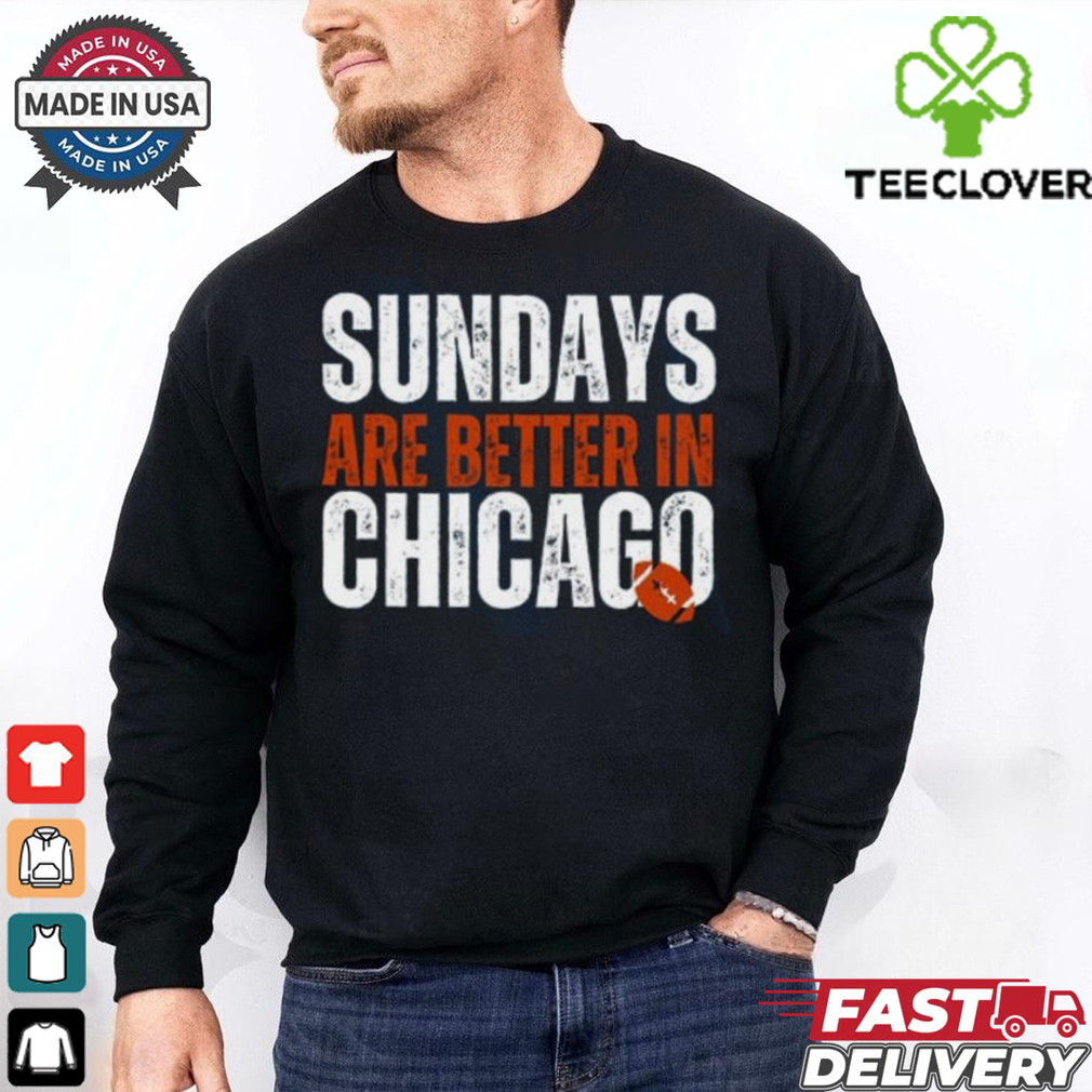 Chicago Football Sweatshirt, Sundays are better in Chicago Shirt Chicago Football Sweatshirt, Sundays are better in Chicago Shirt