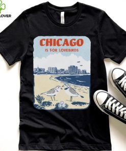 Chicago Is For Lovebirds T hoodie, sweater, longsleeve, shirt v-neck, t-shirt