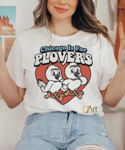 Chicago Is For Plovers shirt