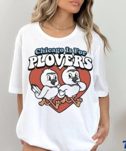 Chicago Is For Plovers shirt