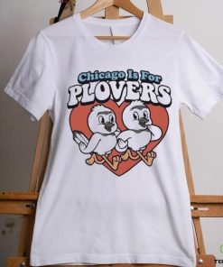Chicago Is For Plovers shirt