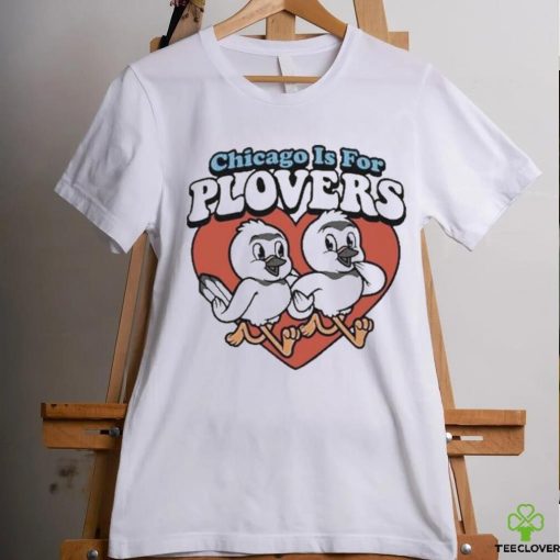 Chicago Is For Plovers shirt