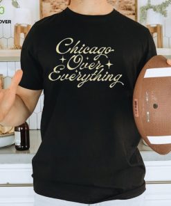 Chicago Over Everything T Shirts