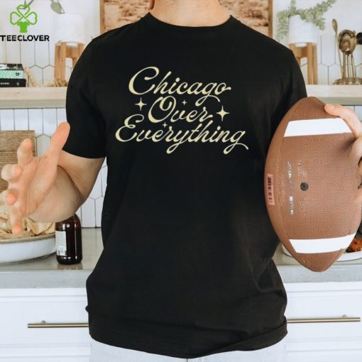 Chicago Over Everything T Shirts