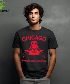 Chicago Robots Riding Crabs T Shirt