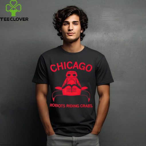 Chicago Robots Riding Crabs T Shirt