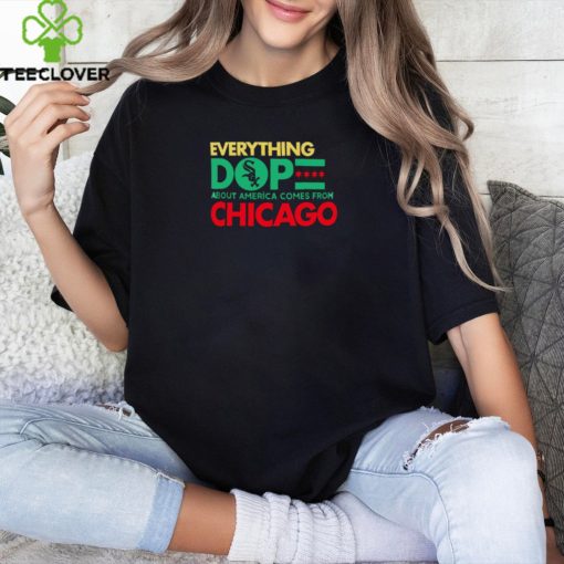 Chicago White Sox everything dope about America comes from Chicago shirt