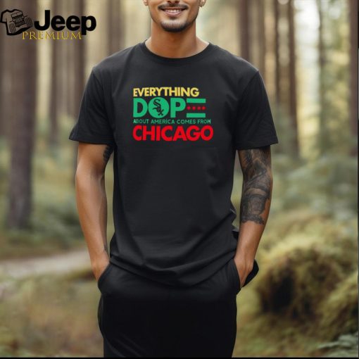 Chicago White Sox everything dope about America comes from Chicago shirt