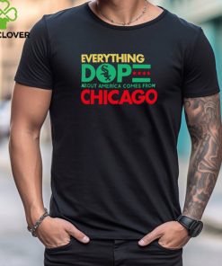 Chicago White Sox everything dope about America comes from Chicago shirt