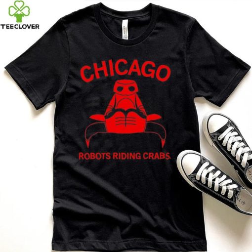 Chicago robots riding crabs hoodie, sweater, longsleeve, shirt v-neck, t-shirt