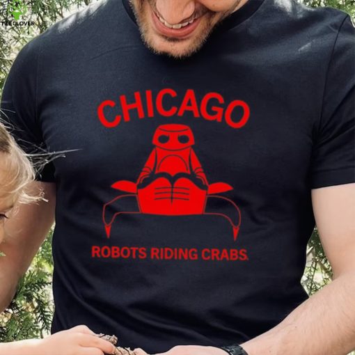 Chicago robots riding crabs hoodie, sweater, longsleeve, shirt v-neck, t-shirt