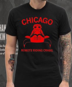 Chicago robots riding crabs hoodie, sweater, longsleeve, shirt v-neck, t-shirt