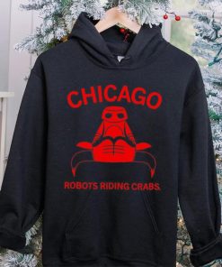 Chicago robots riding crabs hoodie, sweater, longsleeve, shirt v-neck, t-shirt