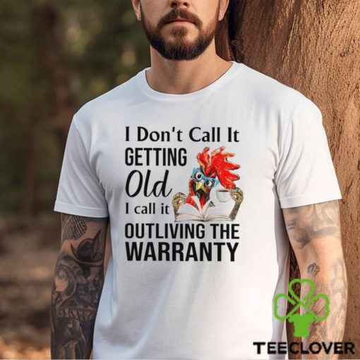 Chicken I Don’t Call It Getting Old Shirt