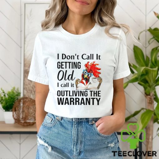 Chicken I Don’t Call It Getting Old Shirt