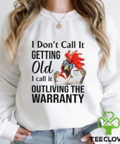 Chicken I Don't Call It Getting Old Shirt