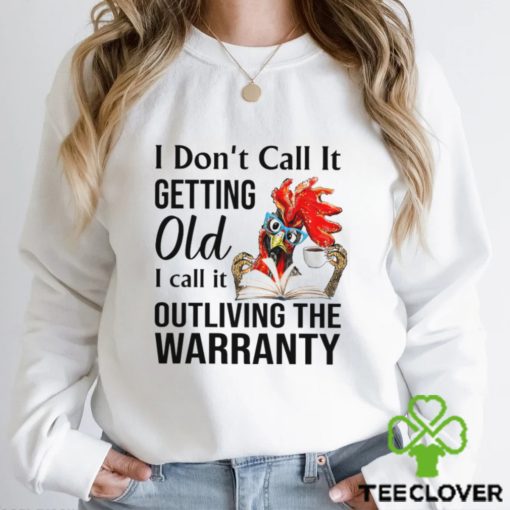 Chicken I Don’t Call It Getting Old Shirt