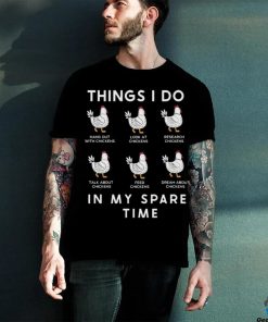 Chicken Things I Do In My Spare Time Shirt