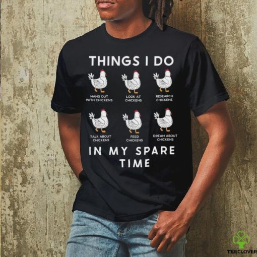 Chicken Things I Do In My Spare Time Shirt