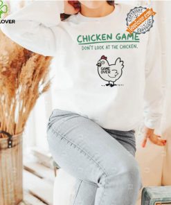 Chicken game don’t look at the chicken game over shirt