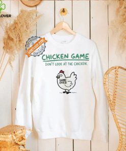 Chicken game don’t look at the chicken game over hoodie, sweater, longsleeve, shirt v-neck, t-shirt