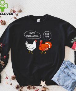 Chicken vs Turkey Happy Thanksgiving fuck you funny shirt