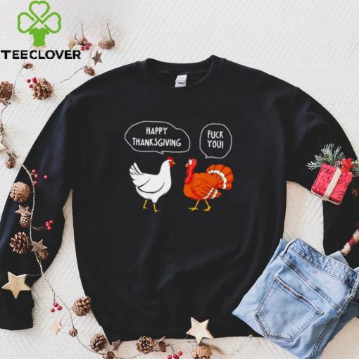 Chicken vs Turkey Happy Thanksgiving fuck you funny hoodie, sweater, longsleeve, shirt v-neck, t-shirt