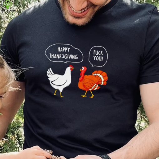 Chicken vs Turkey Happy Thanksgiving fuck you funny hoodie, sweater, longsleeve, shirt v-neck, t-shirt