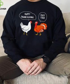 Chicken vs Turkey Happy Thanksgiving fuck you funny hoodie, sweater, longsleeve, shirt v-neck, t-shirt