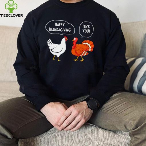 Chicken vs Turkey Happy Thanksgiving fuck you funny hoodie, sweater, longsleeve, shirt v-neck, t-shirt