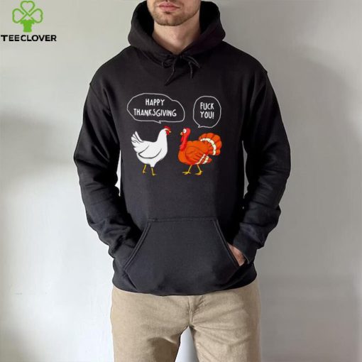 Chicken vs Turkey Happy Thanksgiving fuck you funny hoodie, sweater, longsleeve, shirt v-neck, t-shirt