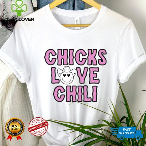Chicks love chili shirt