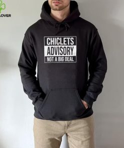 Chiclets advisory not a big deal 2022 shirt