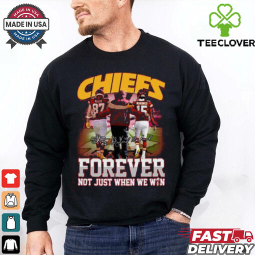 Chiefs Forever Not Just When We Win T Shirt