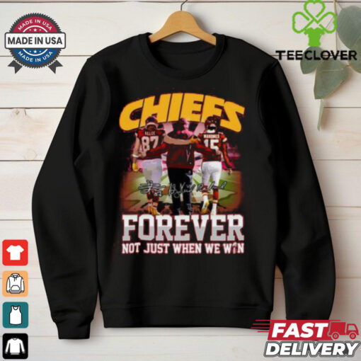 Chiefs Forever Not Just When We Win T Shirt
