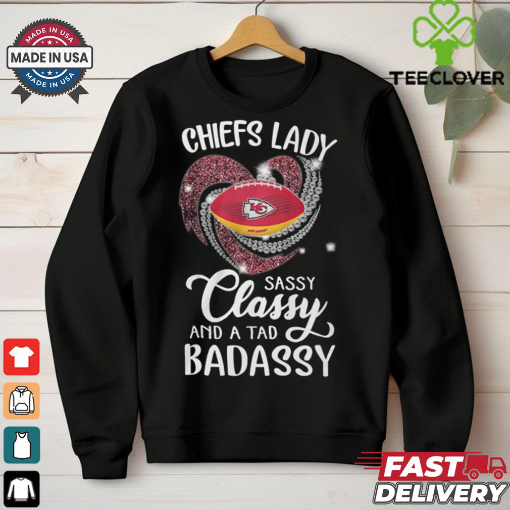 Chiefs Laydy Sassy Classy And A Tad Badassy Shirt Chiefs Laydy Sassy Classy And A Tad Badassy Shirt