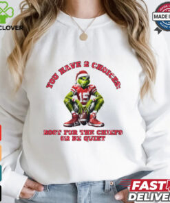 Chiefs You Have 2 Choices Root For The Chiefs Or Be Quiet Shirt