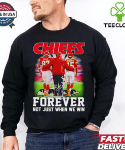 Chiefs forever not just when we win Travis Kelce Andy Reid and Patrick Mahomes shirt