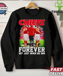 Chiefs forever not just when we win Travis Kelce Andy Reid and Patrick Mahomes shirt