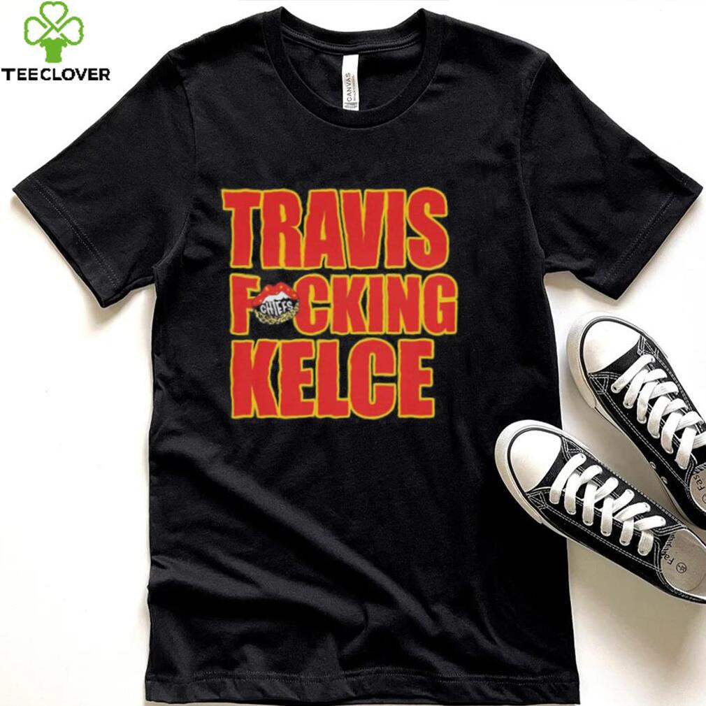 Chiefs kingdom travis fucking kelce shirt
